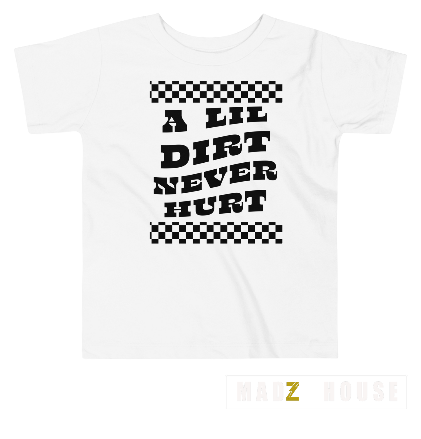 A Lil Dirt Never Hurt by Madz House