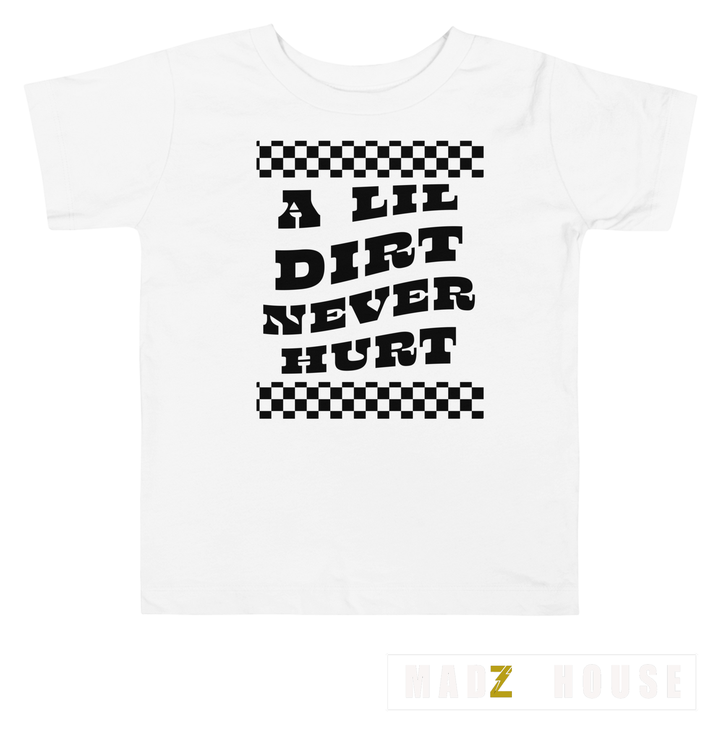A Lil Dirt Never Hurt by Madz House